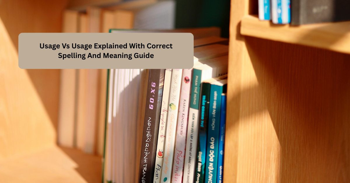Usage Vs Usage Explained With Correct Spelling And Meaning Guide