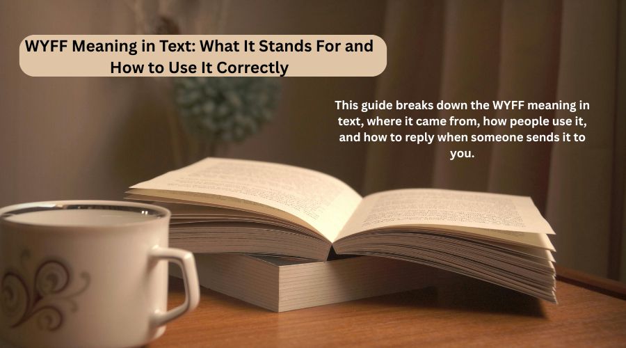 WYFF Meaning in Text: What It Stands For and How to Use It Correctly