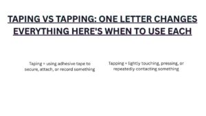 Taping vs Tapping: One Letter Changes Everything Here's When To Use Each