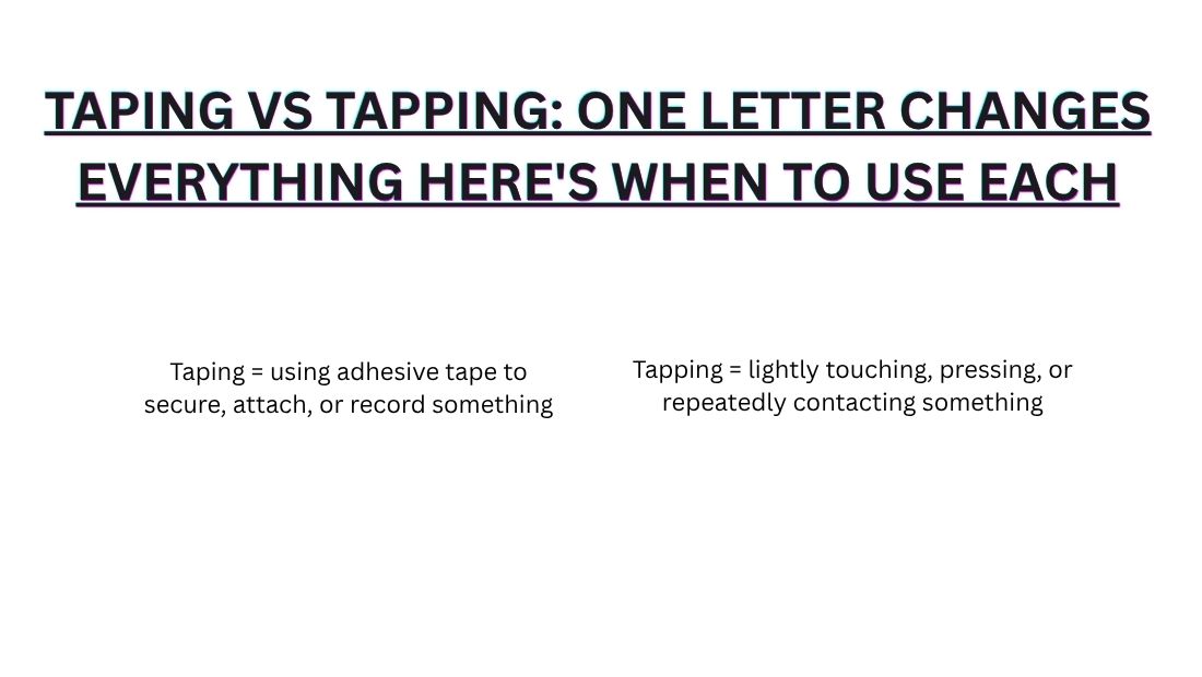Taping vs Tapping: One Letter Changes Everything Here's When To Use Each